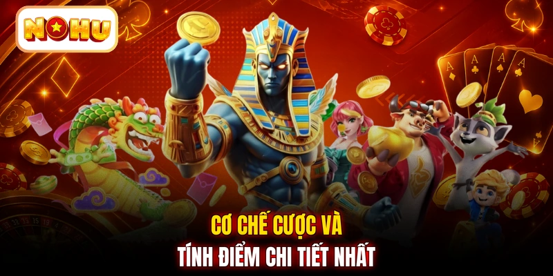 Cơ chế cược và tính điểm chi tiết nhất 